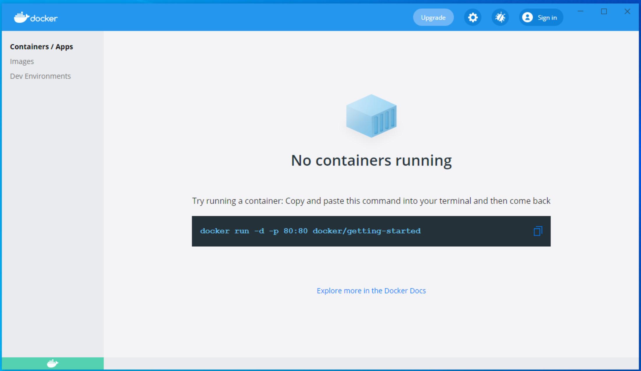 The Docker dashboard will open. If the logo in the bottom left is green it means Docker is running